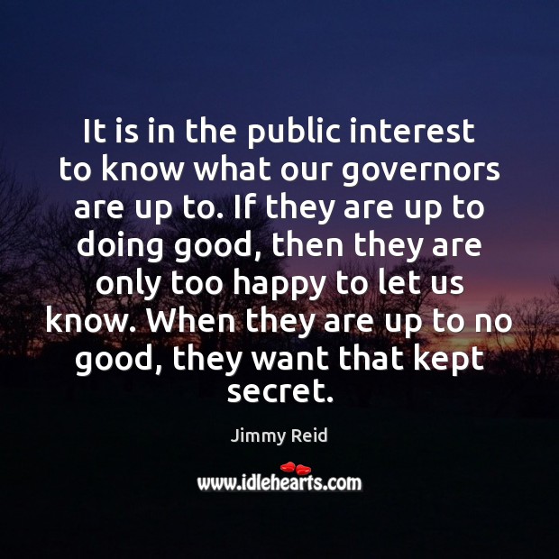 It is in the public interest to know what our governors are Jimmy Reid Picture Quote