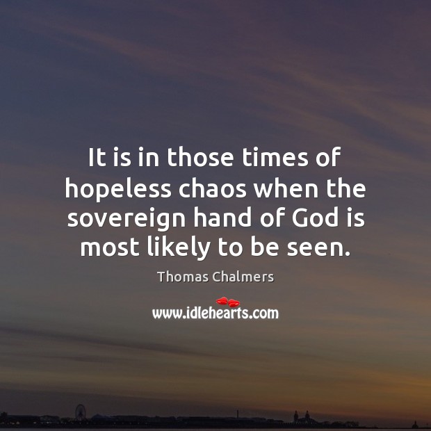 It is in those times of hopeless chaos when the sovereign hand Image