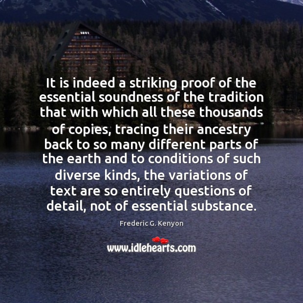 It is indeed a striking proof of the essential soundness of the Frederic G. Kenyon Picture Quote