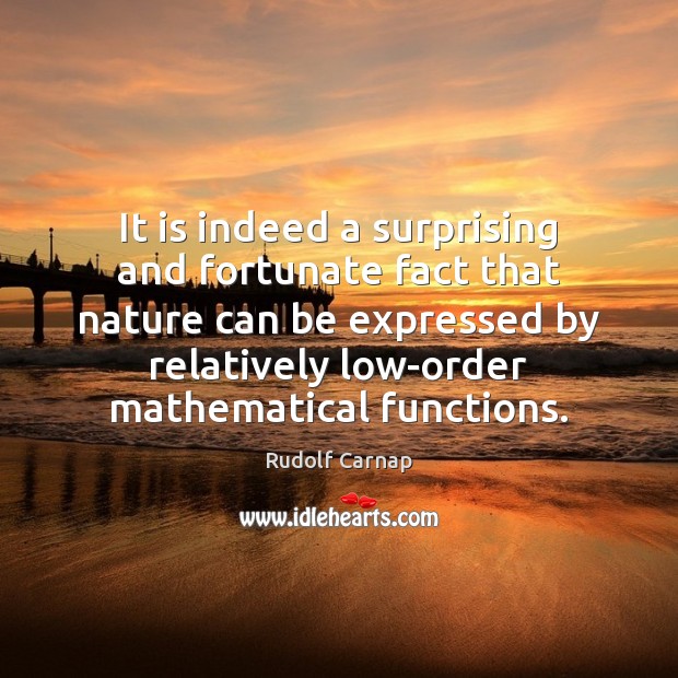 It is indeed a surprising and fortunate fact that nature can be Rudolf Carnap Picture Quote