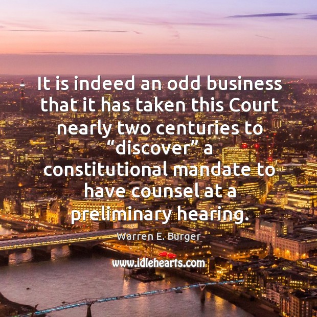 It is indeed an odd business that it has taken this court nearly two centuries to “discover” Warren E. Burger Picture Quote