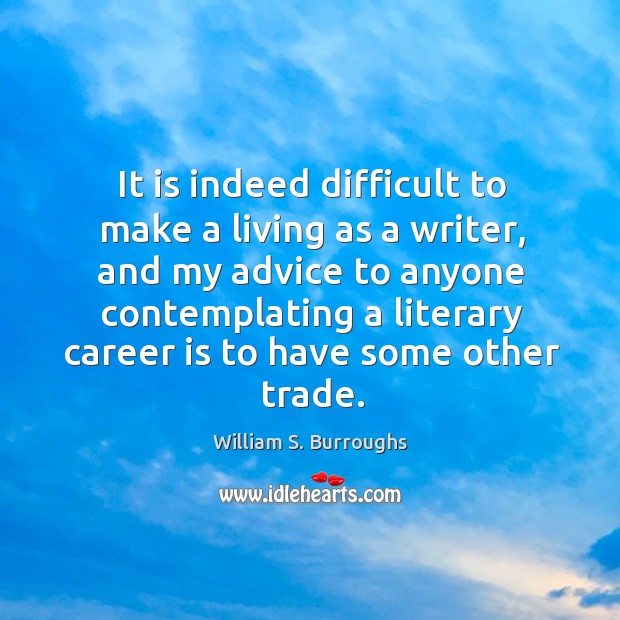 It is indeed difficult to make a living as a writer, and Image