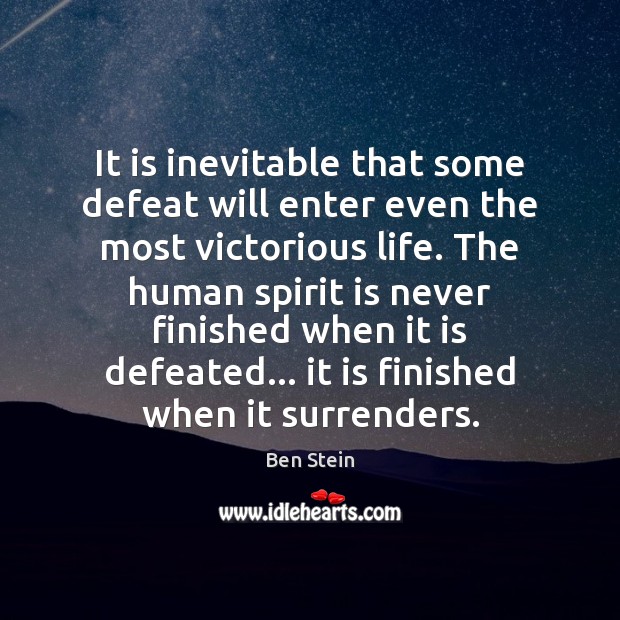 It is inevitable that some defeat will enter even the most victorious 