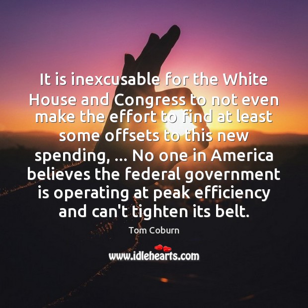It is inexcusable for the White House and Congress to not even Tom Coburn Picture Quote