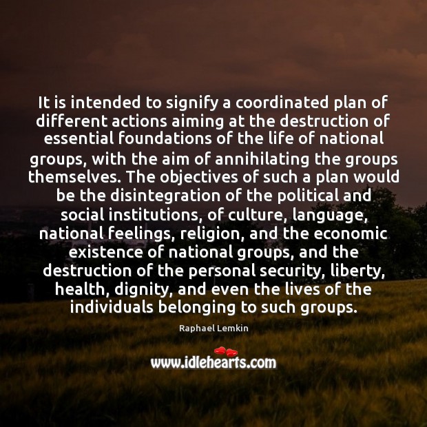 It is intended to signify a coordinated plan of different actions aiming Raphael Lemkin Picture Quote