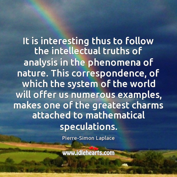 It is interesting thus to follow the intellectual truths of analysis in Pierre-Simon Laplace Picture Quote