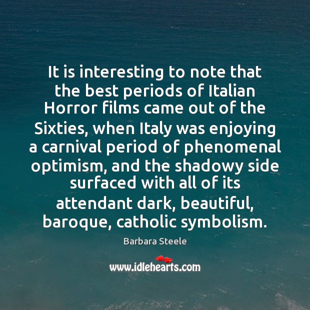 It is interesting to note that the best periods of Italian Horror Barbara Steele Picture Quote
