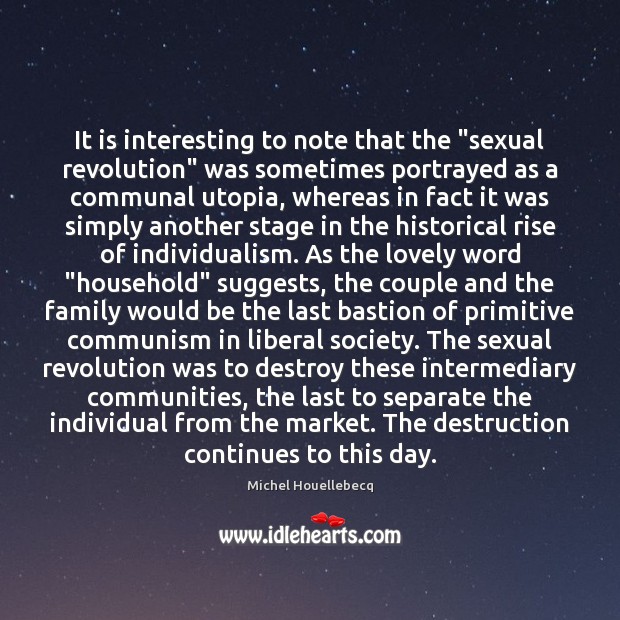 It is interesting to note that the “sexual revolution” was sometimes portrayed Michel Houellebecq Picture Quote