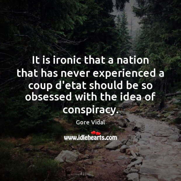 It is ironic that a nation that has never experienced a coup Image