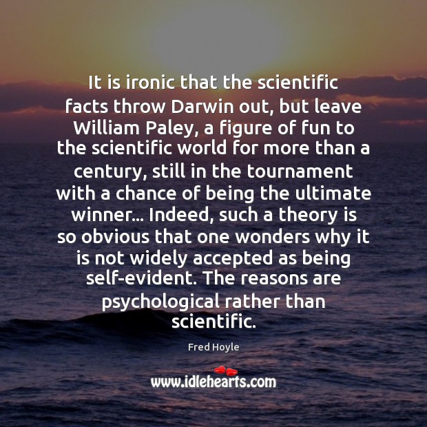 It is ironic that the scientific facts throw Darwin out, but leave Fred Hoyle Picture Quote