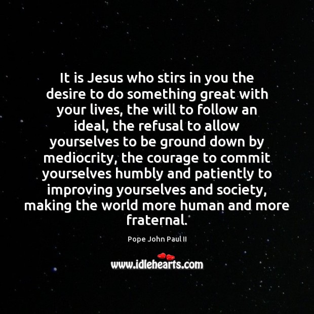 It is Jesus who stirs in you the desire to do something Image