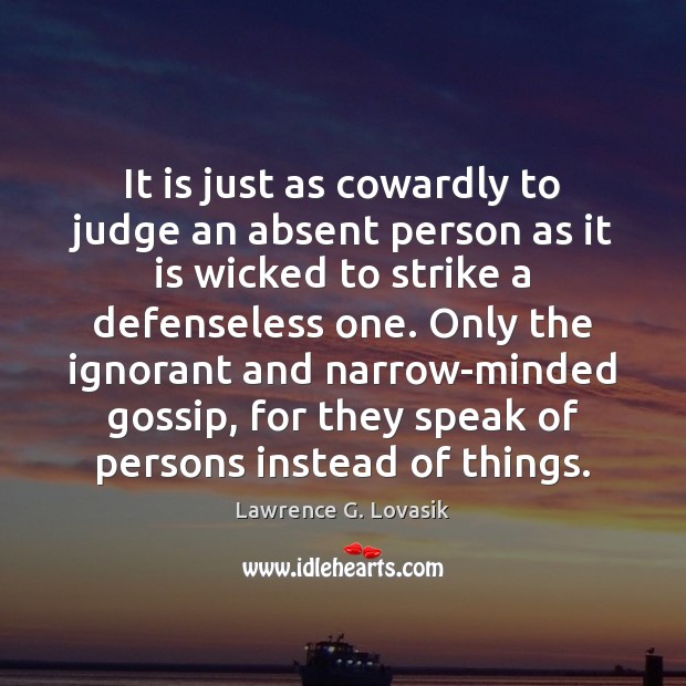 It is just as cowardly to judge an absent person as it Lawrence G. Lovasik Picture Quote