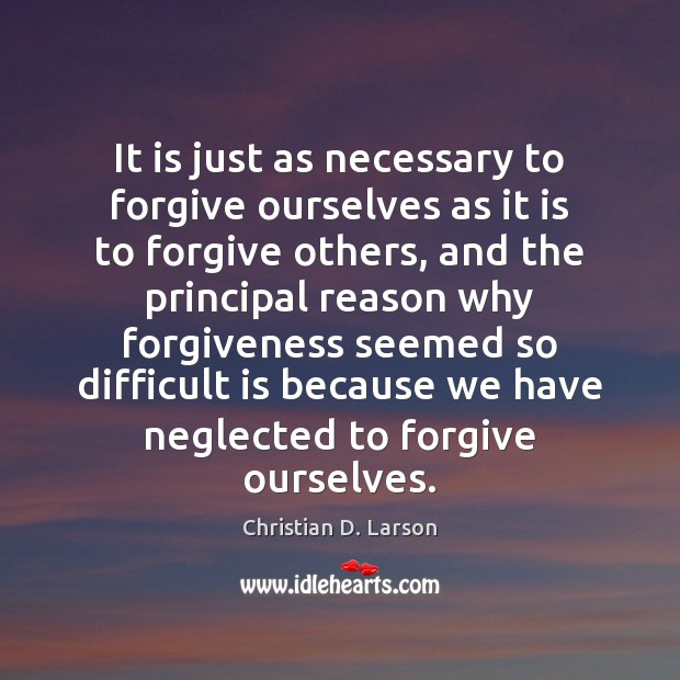 It is just as necessary to forgive ourselves as it is to Forgive Quotes Image