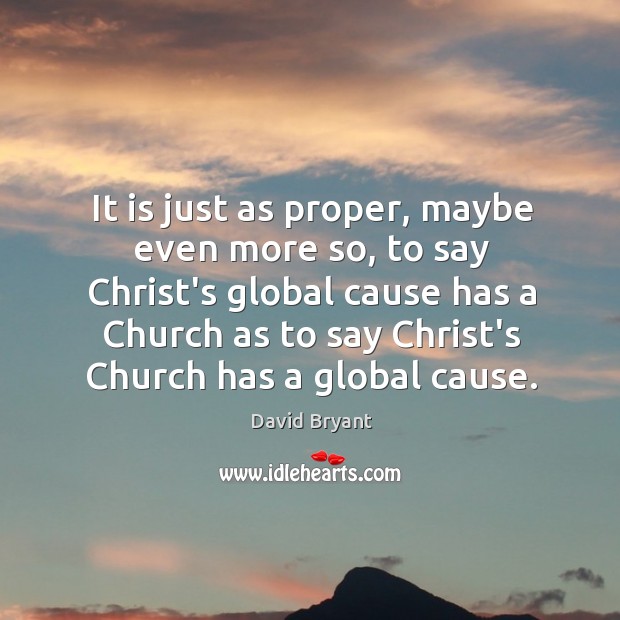 It is just as proper, maybe even more so, to say Christ’s David Bryant Picture Quote