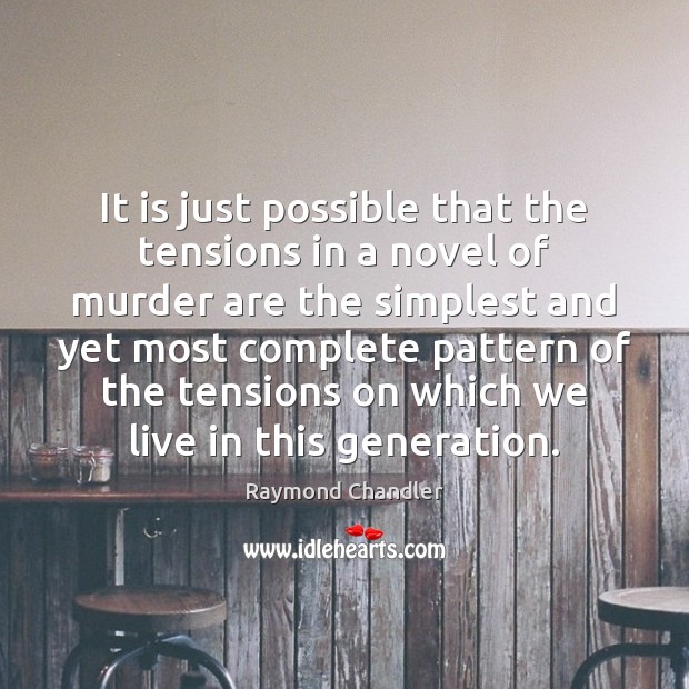It is just possible that the tensions in a novel of murder Raymond Chandler Picture Quote