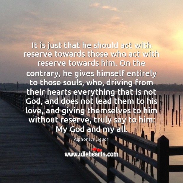 It is just that he should act with reserve towards those who Alphonsus Liguori Picture Quote