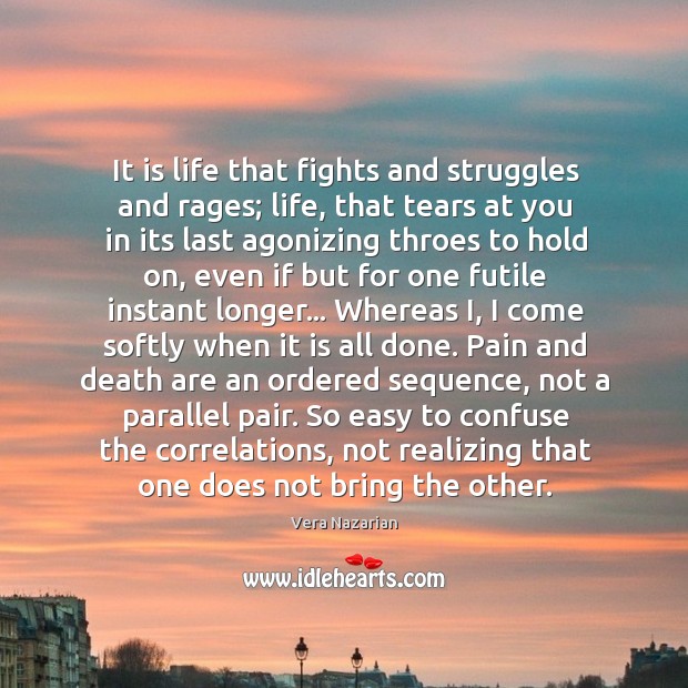 It is life that fights and struggles and rages; life, that tears Vera Nazarian Picture Quote