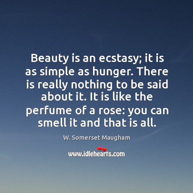 It is like the perfume of a rose: you can smell it and that is all. Image