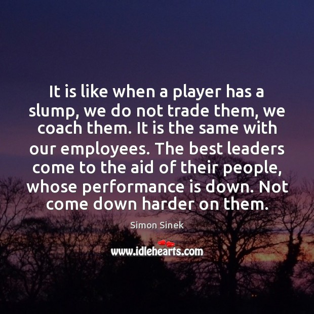 It is like when a player has a slump, we do not Performance Quotes Image
