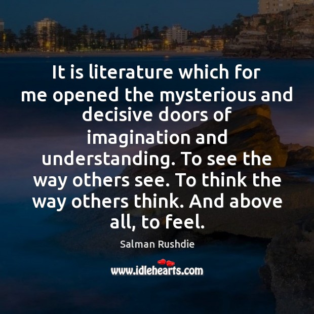 It is literature which for me opened the mysterious and decisive doors Image