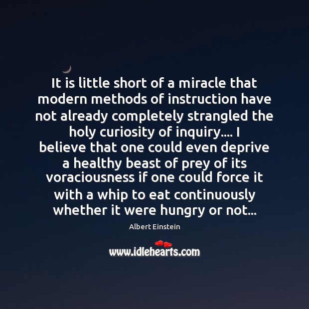 It is little short of a miracle that modern methods of instruction Albert Einstein Picture Quote
