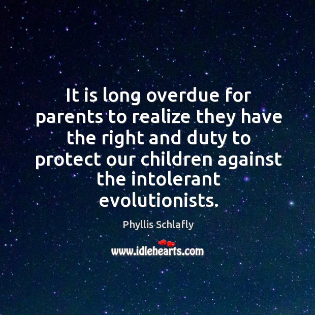 It is long overdue for parents to realize they have the right and duty to protect our children against the intolerant evolutionists. Image
