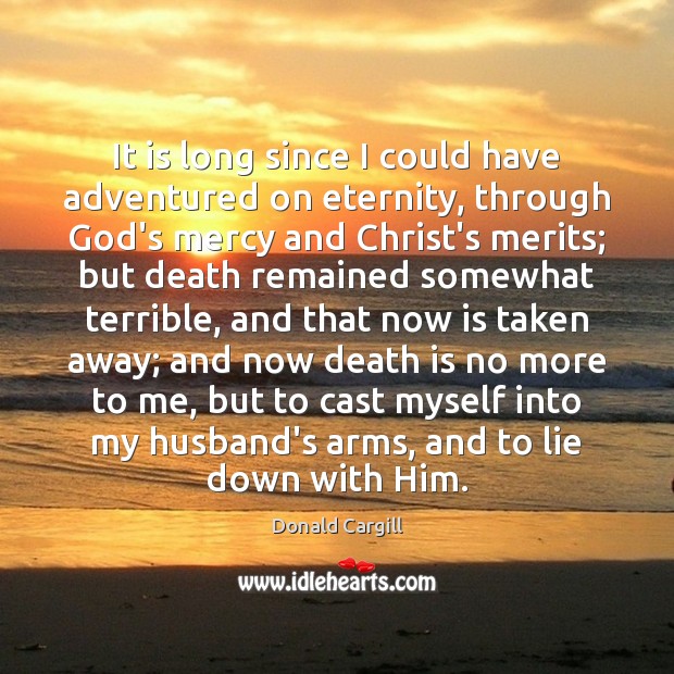 It is long since I could have adventured on eternity, through God’s Death Quotes Image