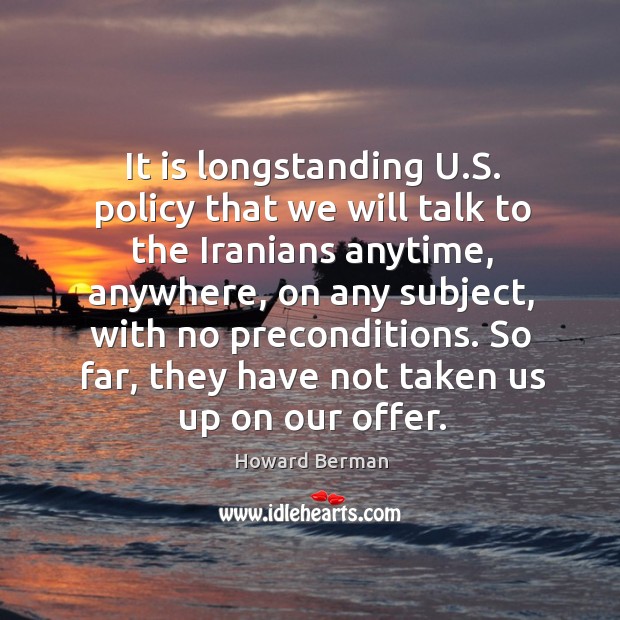 It is longstanding u.s. Policy that we will talk to the iranians anytime, anywhere Image
