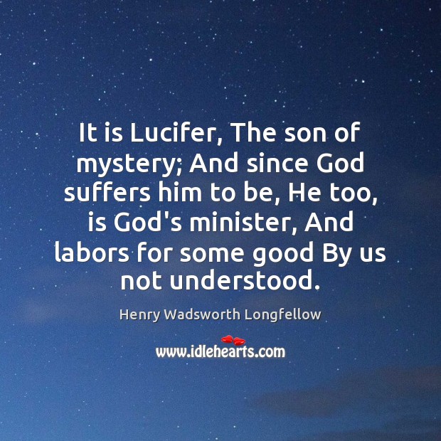 It is Lucifer, The son of mystery; And since God suffers him Image