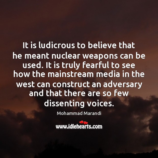 It is ludicrous to believe that he meant nuclear weapons can be Mohammad Marandi Picture Quote