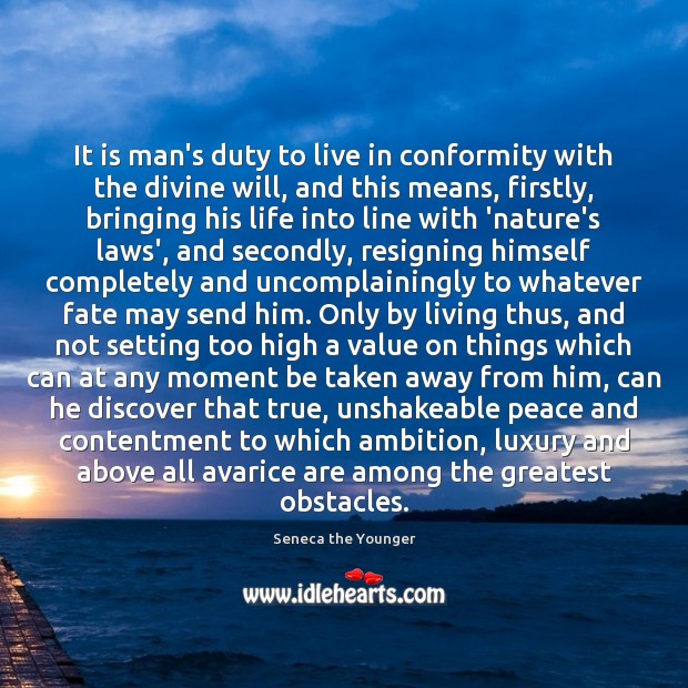 It is man’s duty to live in conformity with the divine will, Seneca the Younger Picture Quote