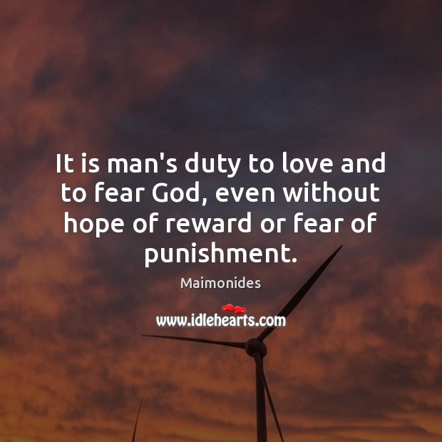 It is man’s duty to love and to fear God, even without Maimonides Picture Quote