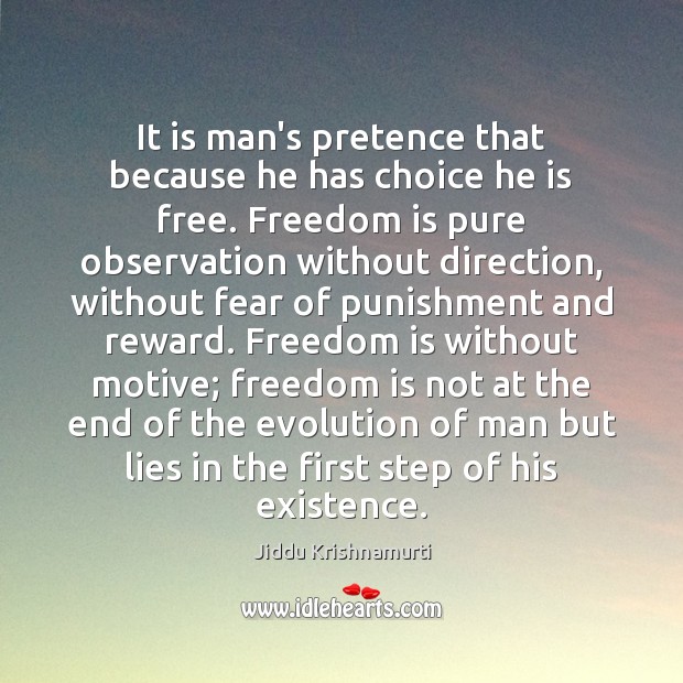 It is man’s pretence that because he has choice he is free. Freedom Quotes Image