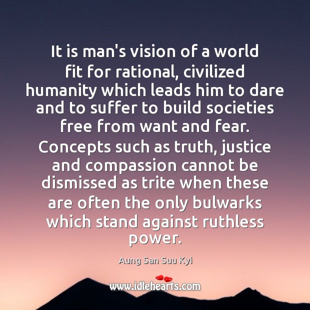 It is man’s vision of a world fit for rational, civilized humanity Image