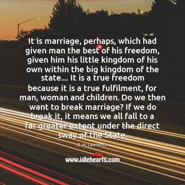 It is marriage, perhaps, which had given man the best of his Image