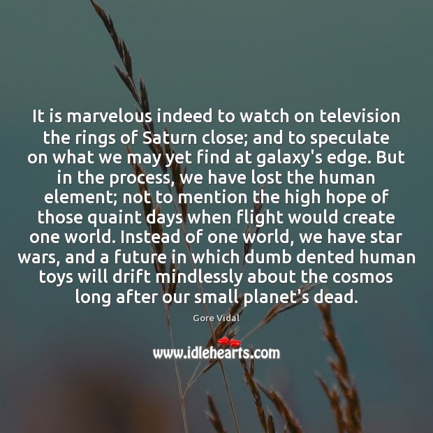 It is marvelous indeed to watch on television the rings of Saturn Gore Vidal Picture Quote