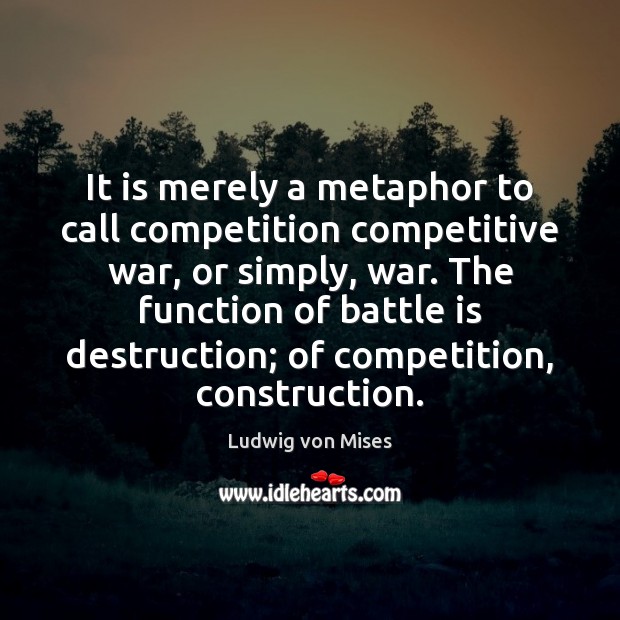 It is merely a metaphor to call competition competitive war, or simply, Image