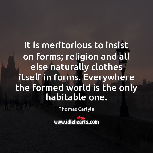 It is meritorious to insist on forms; religion and all else naturally Image