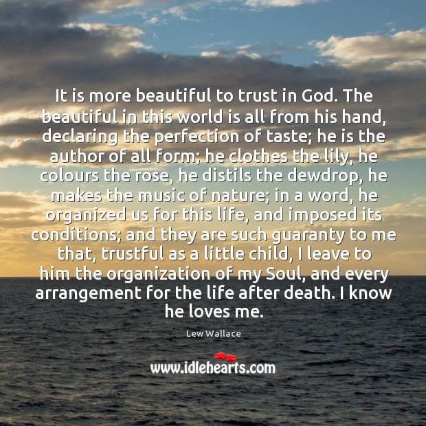 It is more beautiful to trust in God. The beautiful in this Lew Wallace Picture Quote