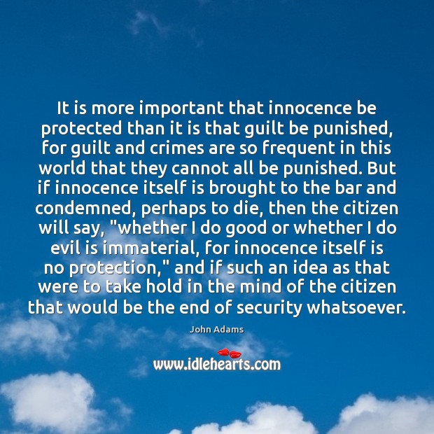 It is more important that innocence be protected than it is that John Adams Picture Quote