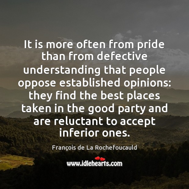 It is more often from pride than from defective understanding that people Accept Quotes Image
