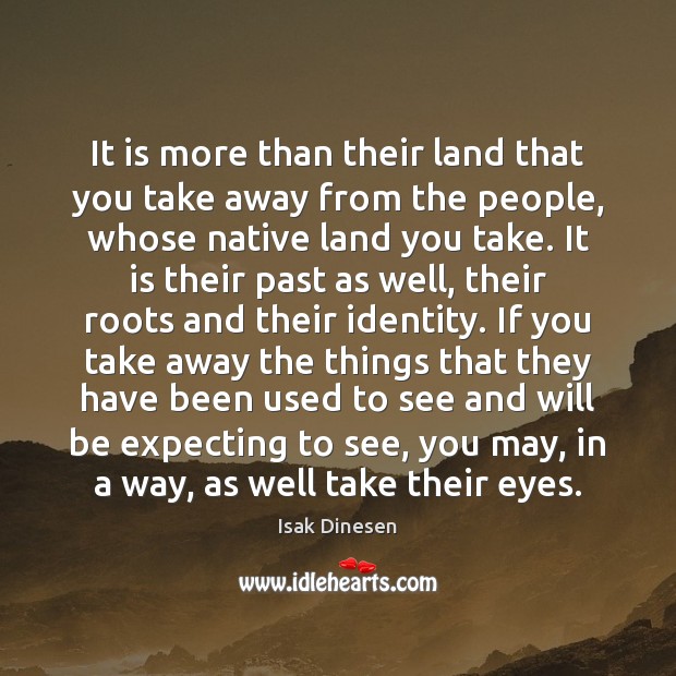 It is more than their land that you take away from the Image