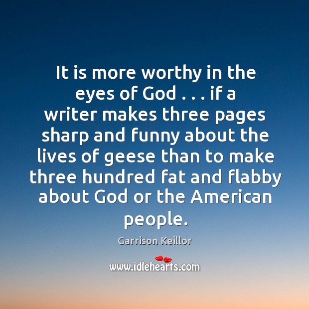 It is more worthy in the eyes of God . . . if a writer Image