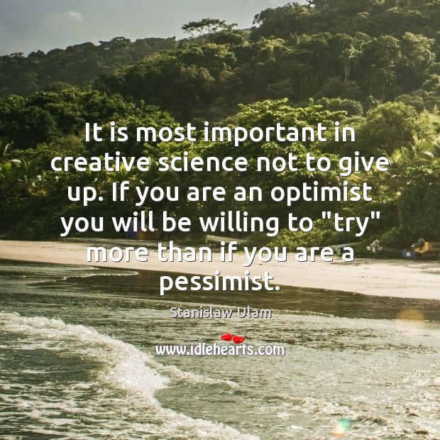 It is most important in creative science not to give up. If Stanislaw Ulam Picture Quote