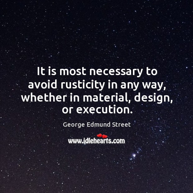 It is most necessary to avoid rusticity in any way, whether in material, design, or execution. Design Quotes Image