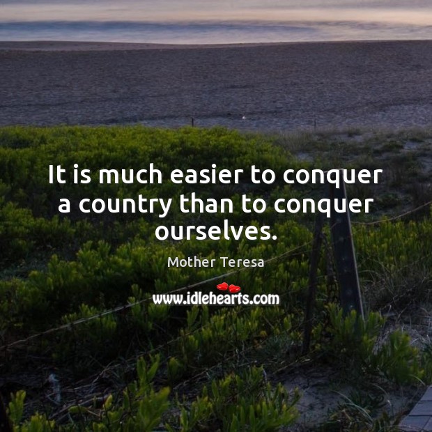 It is much easier to conquer a country than to conquer ourselves. Image