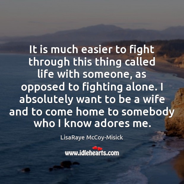 It is much easier to fight through this thing called life with LisaRaye McCoy-Misick Picture Quote
