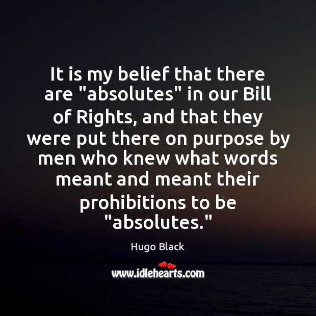 It is my belief that there are “absolutes” in our Bill of Hugo Black Picture Quote