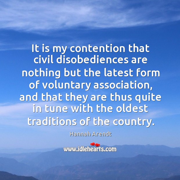 It is my contention that civil disobediences are nothing but the latest form of voluntary association Image