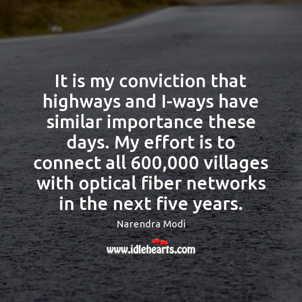 It is my conviction that highways and I-ways have similar importance these Narendra Modi Picture Quote